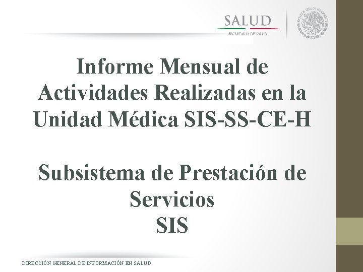 Informe Mensual de Actividades Realizadas en la Unidad Médica SIS-SS-CE-H Subsistema de Prestación de