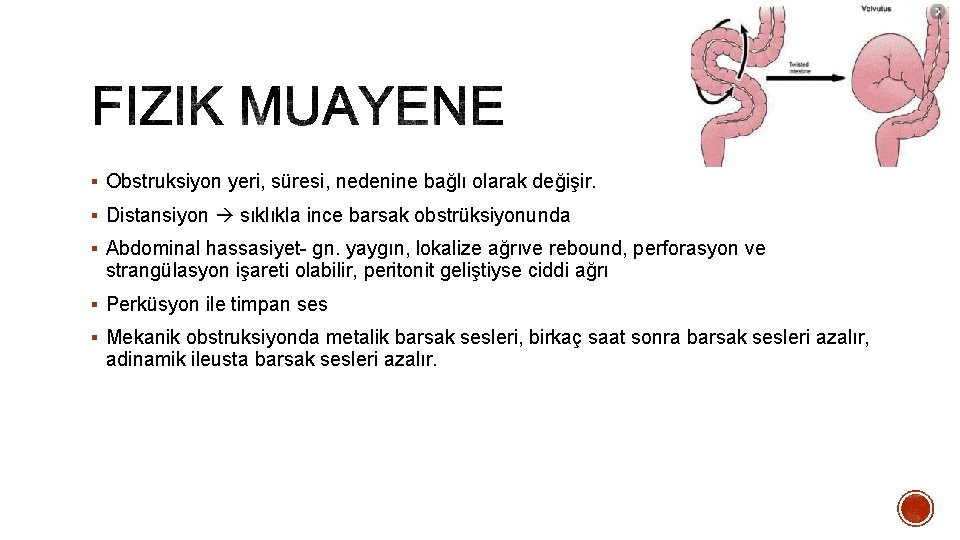 § Obstruksiyon yeri, süresi, nedenine bağlı olarak değişir. § Distansiyon sıklıkla ince barsak obstrüksiyonunda