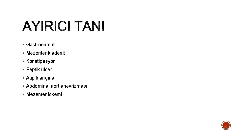 § Gastroenterit § Mezenterik adenit § Konstipasyon § Peptik ülser § Atipik angina §
