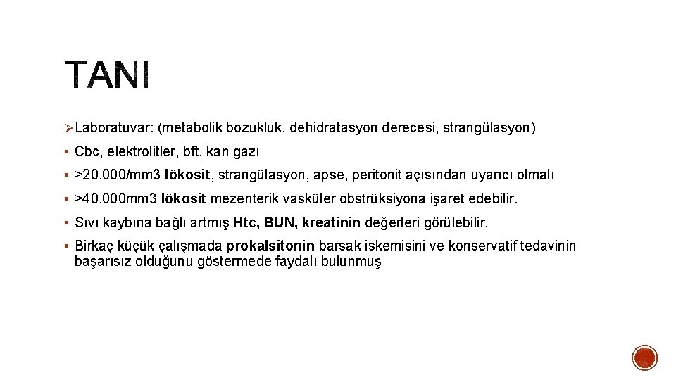 ØLaboratuvar: (metabolik bozukluk, dehidratasyon derecesi, strangülasyon) § Cbc, elektrolitler, bft, kan gazı § >20.