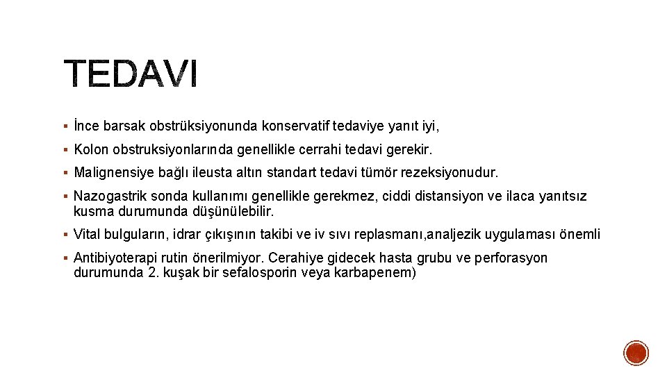 § İnce barsak obstrüksiyonunda konservatif tedaviye yanıt iyi, § Kolon obstruksiyonlarında genellikle cerrahi tedavi