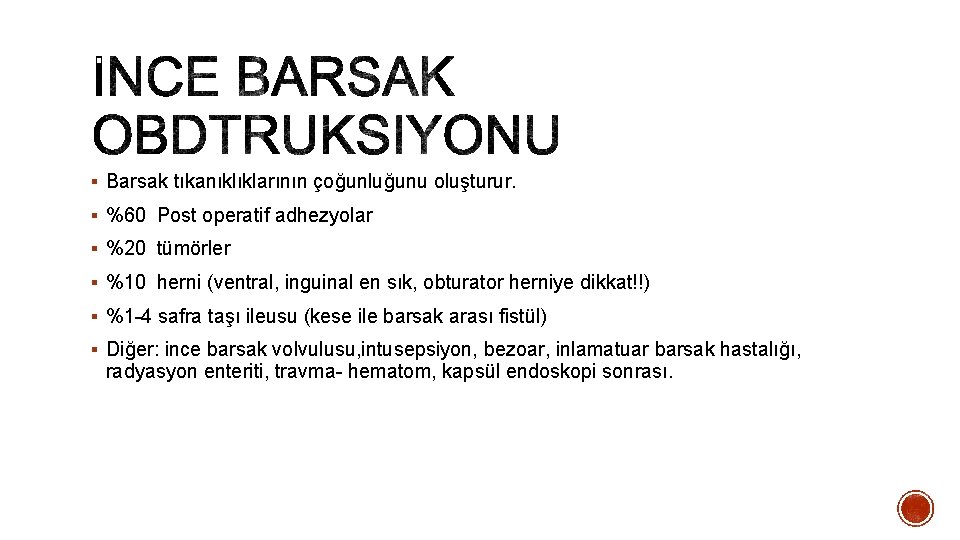 § Barsak tıkanıklıklarının çoğunluğunu oluşturur. § %60 Post operatif adhezyolar § %20 tümörler §