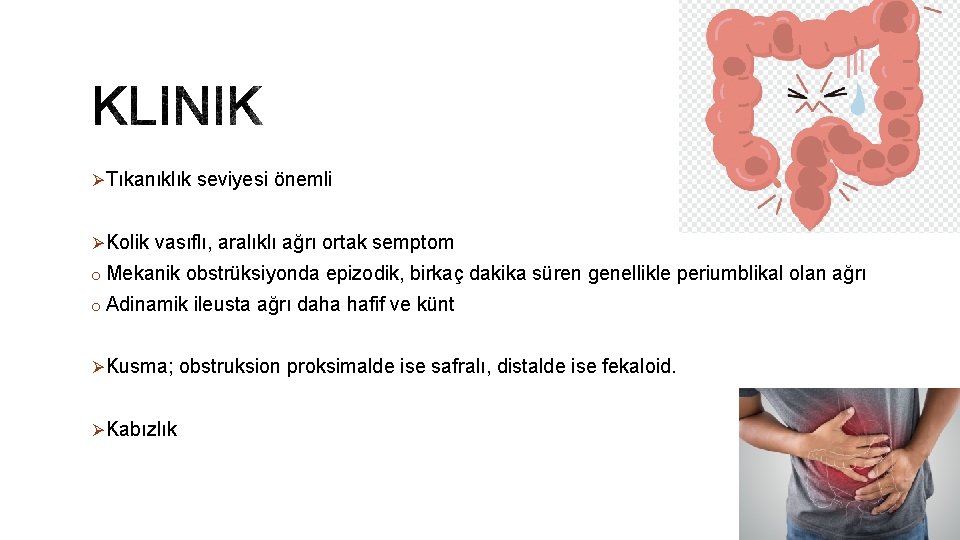 ØTıkanıklık seviyesi önemli ØKolik vasıflı, aralıklı ağrı ortak semptom o Mekanik obstrüksiyonda epizodik, birkaç