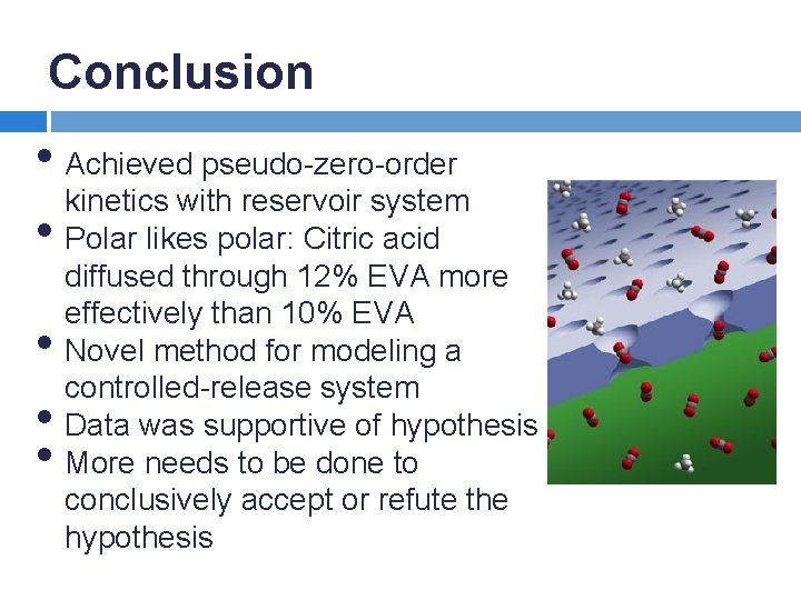 Conclusion • Achieved pseudo-zero-order kinetics with reservoir system • Polar likes polar: Citric acid