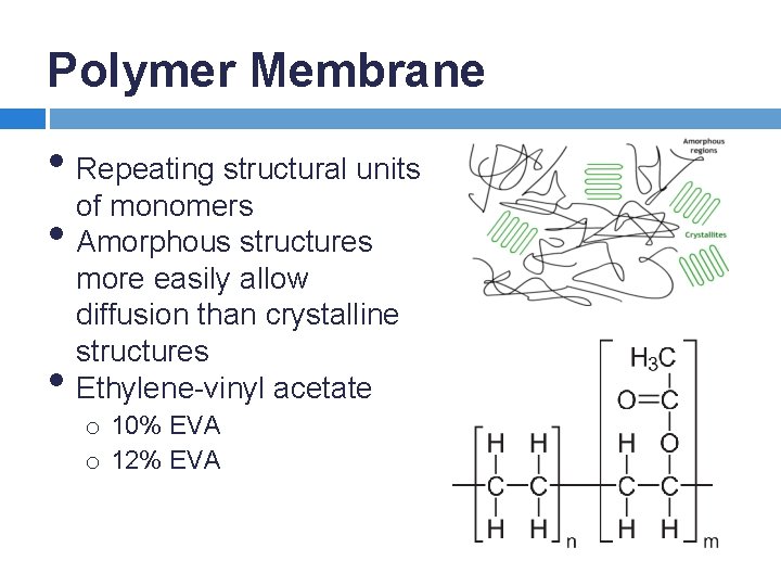 Polymer Membrane • Repeating structural units of monomers • Amorphous structures • more easily