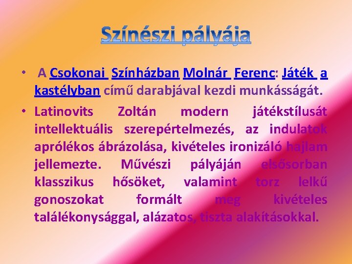  • A Csokonai Színházban Molnár Ferenc: Játék a kastélyban című darabjával kezdi munkásságát.