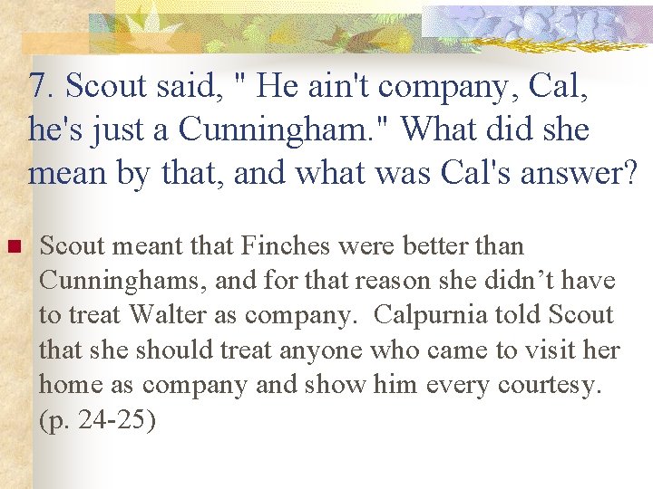 7. Scout said, " He ain't company, Cal, he's just a Cunningham. " What