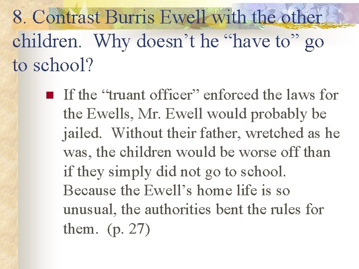 8. Contrast Burris Ewell with the other children. Why doesn’t he “have to” go 8. Contrast Burris Ewell with the other children. Why doesn’t he “have to” go