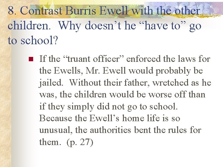 8. Contrast Burris Ewell with the other children. Why doesn’t he “have to” go