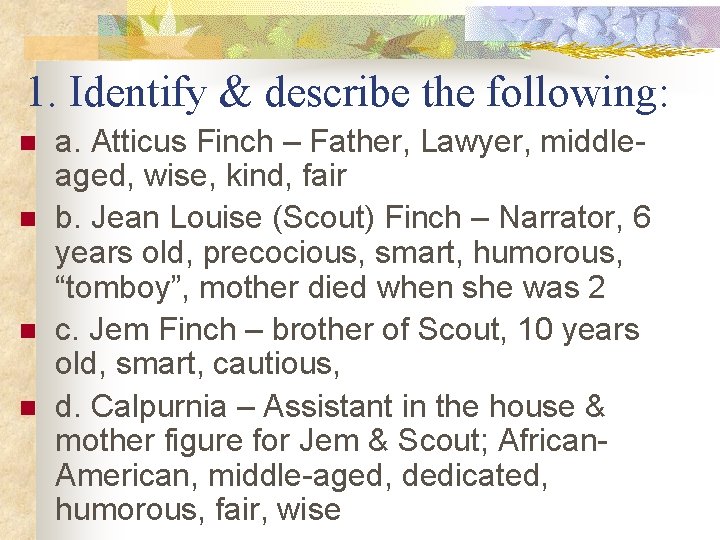1. Identify & describe the following: n n a. Atticus Finch – Father, Lawyer, 1. Identify & describe the following: n n a. Atticus Finch – Father, Lawyer,