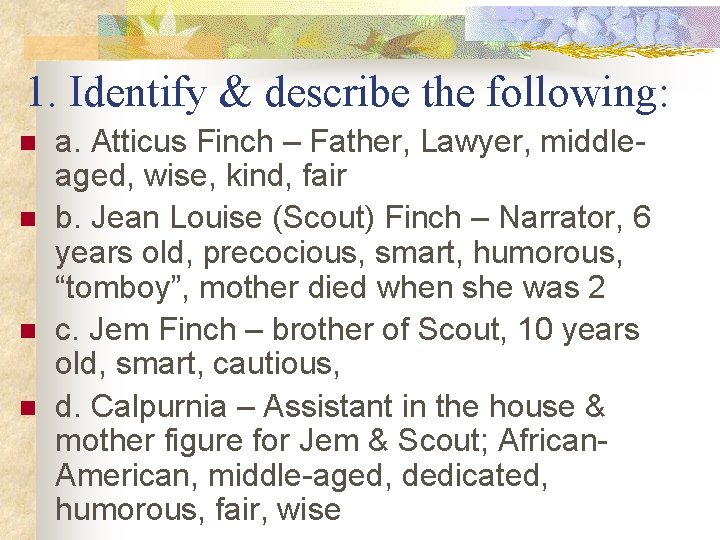 1. Identify & describe the following: n n a. Atticus Finch – Father, Lawyer,