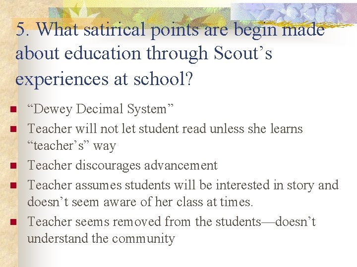 5. What satirical points are begin made about education through Scout’s experiences at school? 5. What satirical points are begin made about education through Scout’s experiences at school?