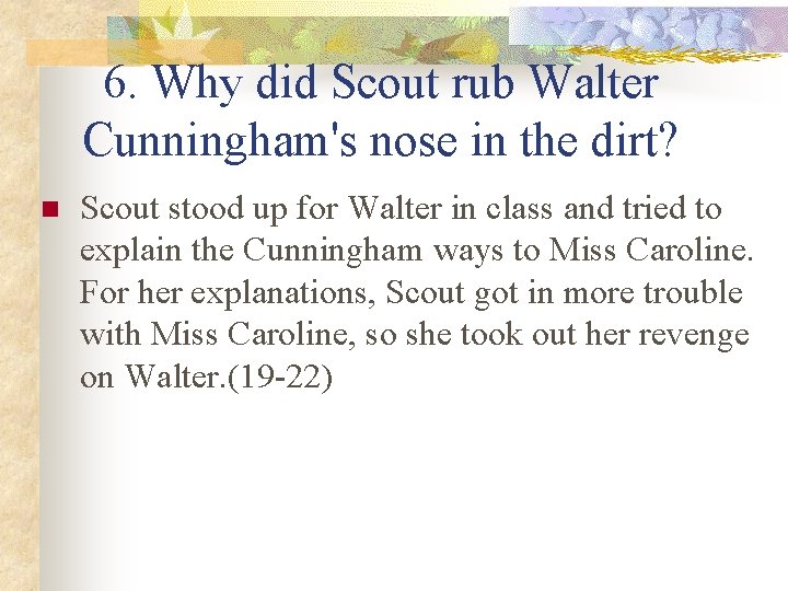 6. Why did Scout rub Walter Cunningham's nose in the dirt? n Scout stood