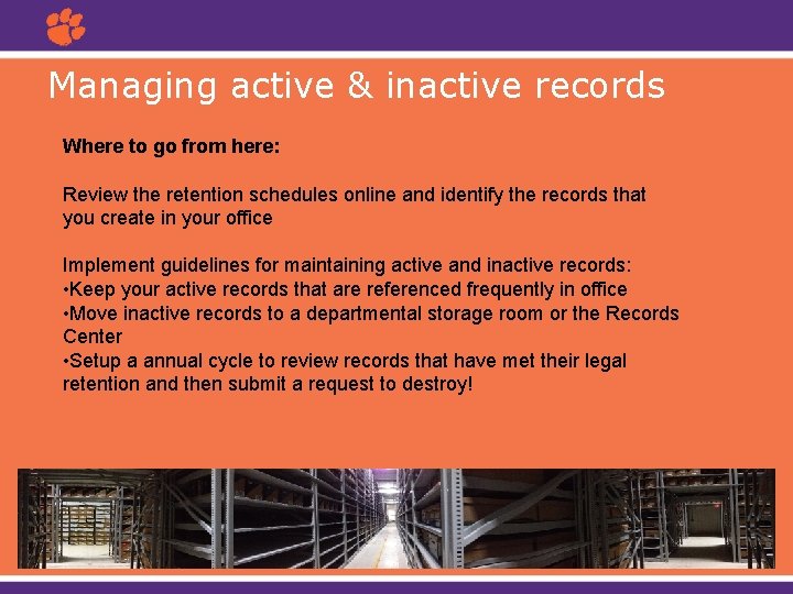 Managing active & inactive records Where to go from here: Review the retention schedules