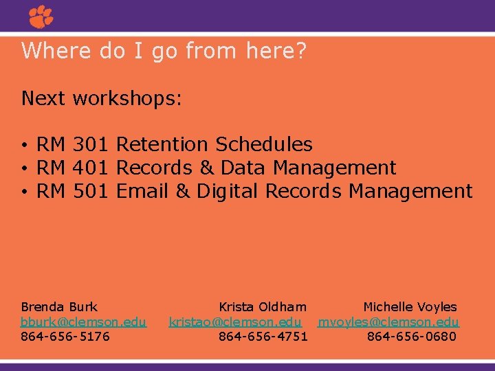 Where do I go from here? Next workshops: • RM 301 Retention Schedules •