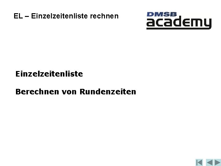 EL – Einzelzeitenliste rechnen Einzelzeitenliste Berechnen von Rundenzeiten 