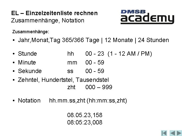 EL – Einzelzeitenliste rechnen Zusammenhänge, Notation Zusammenhänge: • Jahr, Monat, Tag 365/366 Tage |