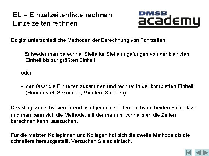 EL – Einzelzeitenliste rechnen Einzelzeiten rechnen Es gibt unterschiedliche Methoden der Berechnung von Fahrzeiten: