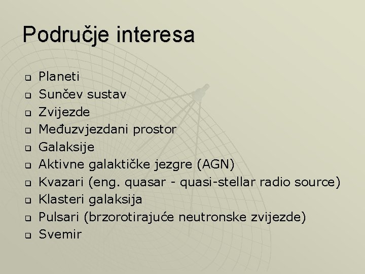 Područje interesa q q q q q Planeti Sunčev sustav Zvijezde Međuzvjezdani prostor Galaksije