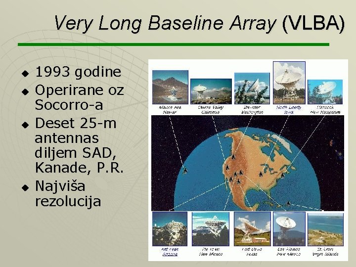 Very Long Baseline Array (VLBA) u u 1993 godine Operirane oz Socorro-a Deset 25