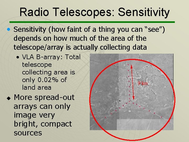 Radio Telescopes: Sensitivity • Sensitivity (how faint of a thing you can “see”) depends