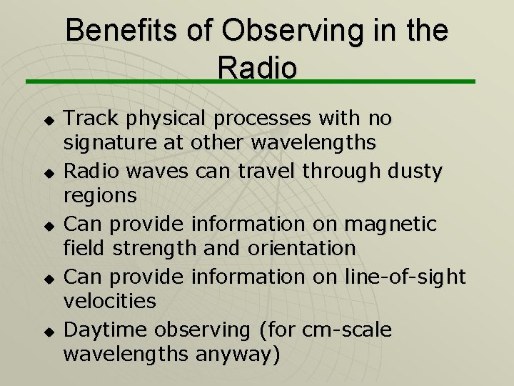 Benefits of Observing in the Radio u u u Track physical processes with no