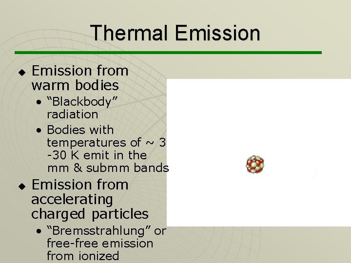 Thermal Emission u Emission from warm bodies • “Blackbody” radiation • Bodies with temperatures