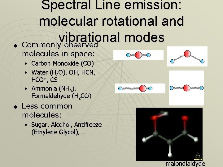 u Spectral Line emission: molecular rotational and vibrational modes Commonly observed molecules in space: