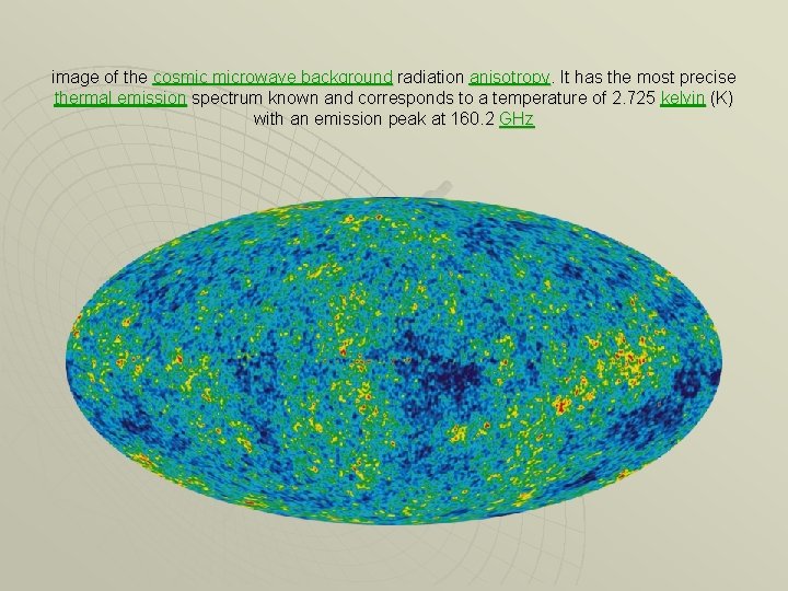 image of the cosmic microwave background radiation anisotropy. It has the most precise thermal