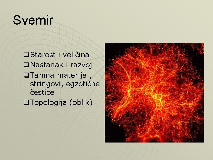 Svemir q. Starost i veličina q. Nastanak i razvoj q. Tamna materija , stringovi,