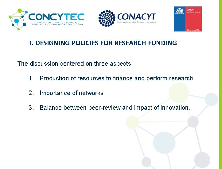 I. DESIGNING POLICIES FOR RESEARCH FUNDING The discussion centered on three aspects: 1. Production