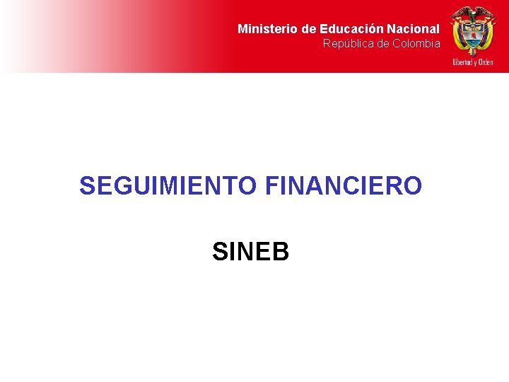 Ministerio de Educación Nacional República de Colombia SEGUIMIENTO FINANCIERO SINEB 