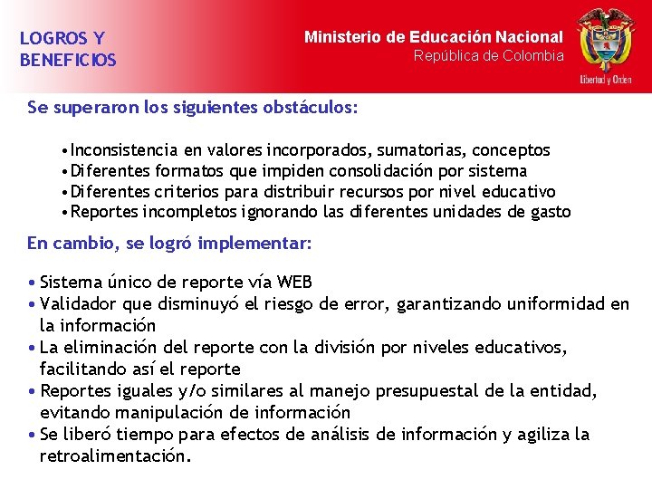 LOGROS Y BENEFICIOS Ministerio de Educación Nacional República de Colombia Se superaron los siguientes