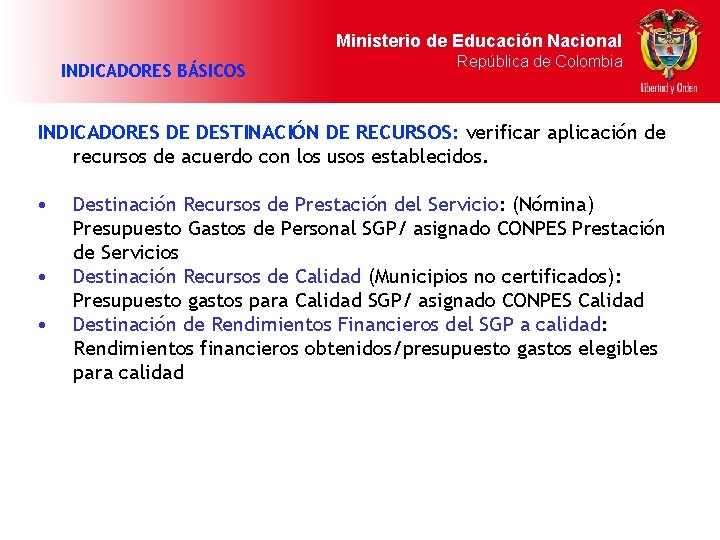 Ministerio de Educación Nacional INDICADORES BÁSICOS República de Colombia INDICADORES DE DESTINACIÓN DE RECURSOS: