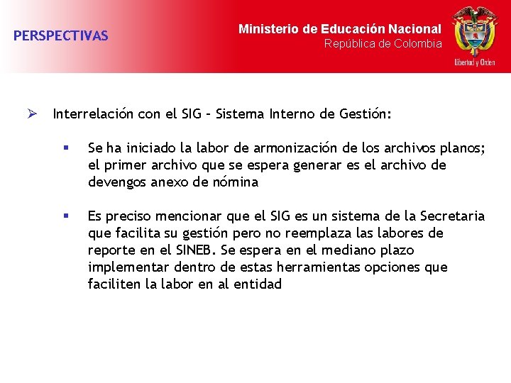 PERSPECTIVAS Ministerio de Educación Nacional República de Colombia Ø Interrelación con el SIG –