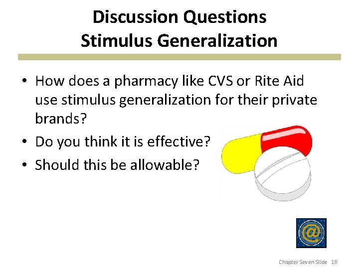 Discussion Questions Stimulus Generalization • How does a pharmacy like CVS or Rite Aid