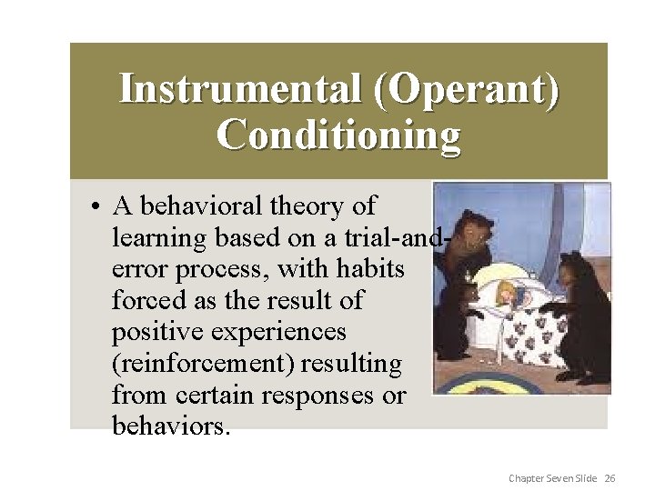 Instrumental (Operant) Conditioning • A behavioral theory of learning based on a trial-anderror process,