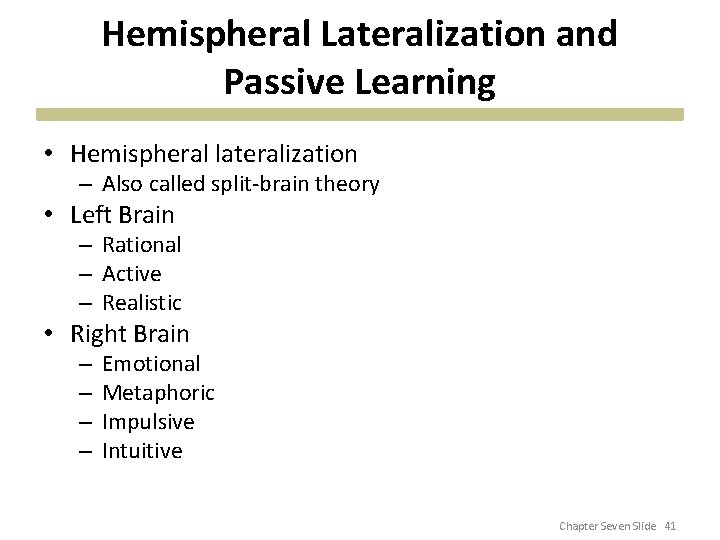 Hemispheral Lateralization and Passive Learning • Hemispheral lateralization – Also called split-brain theory •