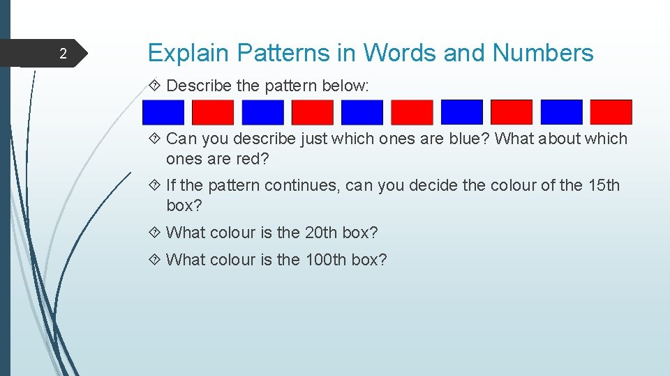 2 Explain Patterns in Words and Numbers Describe the pattern below: Can you describe