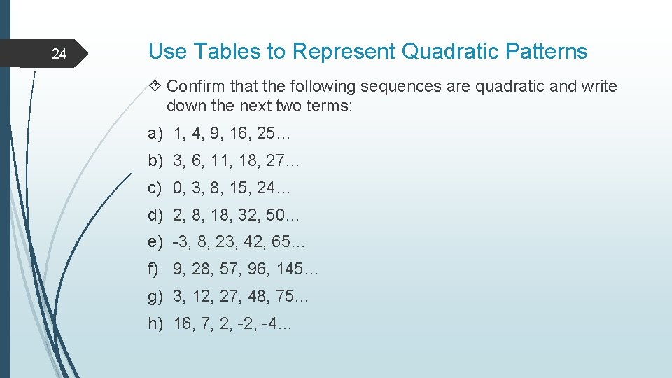 24 Use Tables to Represent Quadratic Patterns Confirm that the following sequences are quadratic