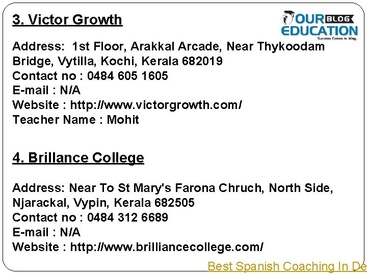 3. Victor Growth Address: 1 st Floor, Arakkal Arcade, Near Thykoodam Bridge, Vytilla, Kochi,