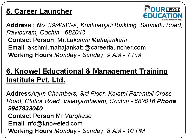5. Career Launcher Address : No. 39/4083 -A, Krishnanjali Building, Sannidhi Road, Ravipuram, Cochin