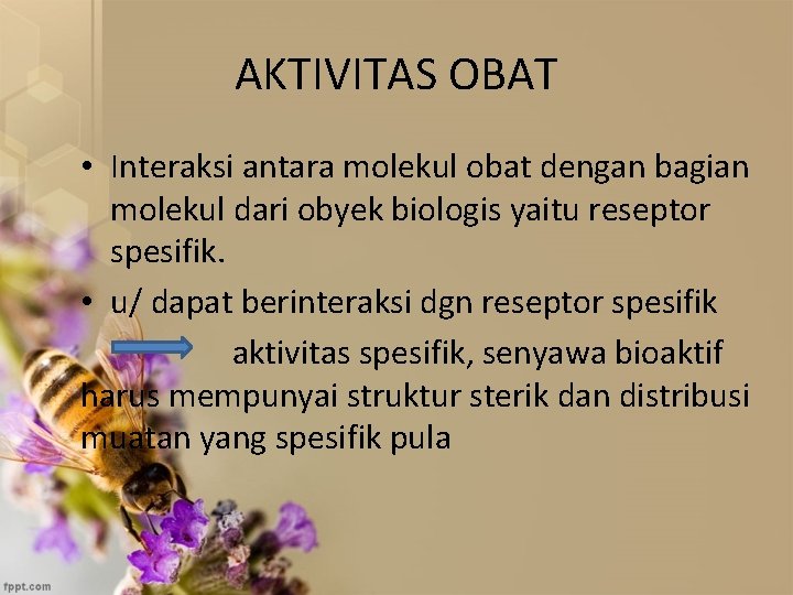 AKTIVITAS OBAT • Interaksi antara molekul obat dengan bagian molekul dari obyek biologis yaitu