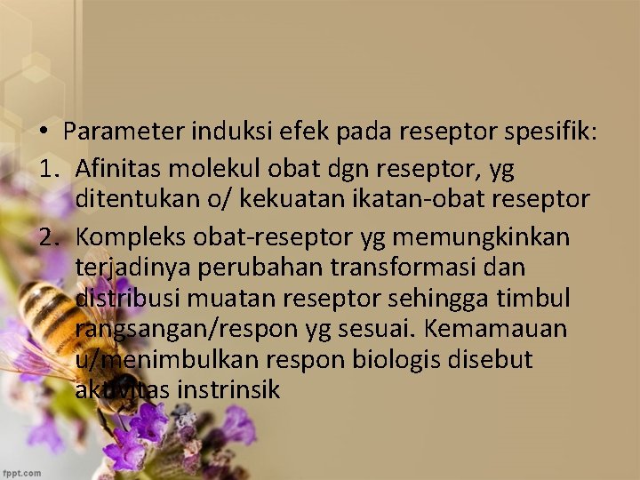  • Parameter induksi efek pada reseptor spesifik: 1. Afinitas molekul obat dgn reseptor,