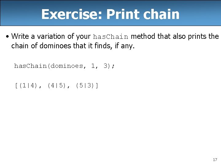 Exercise: Print chain • Write a variation of your has. Chain method that also