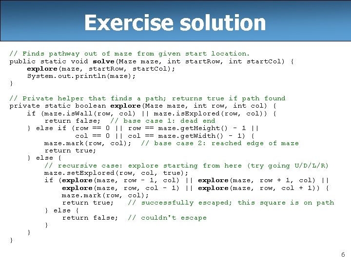 Exercise solution // Finds pathway out of maze from given start location. public static