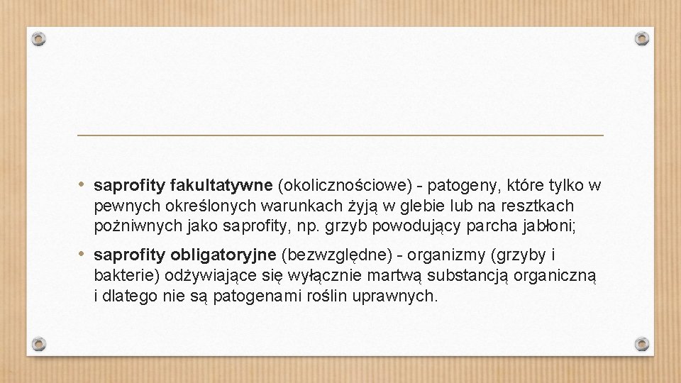  • saprofity fakultatywne (okolicznościowe) - patogeny, które tylko w pewnych określonych warunkach żyją