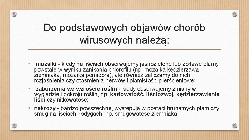 Do podstawowych objawów chorób wirusowych należą: • mozaiki - kiedy na liściach obserwujemy jasnozielone