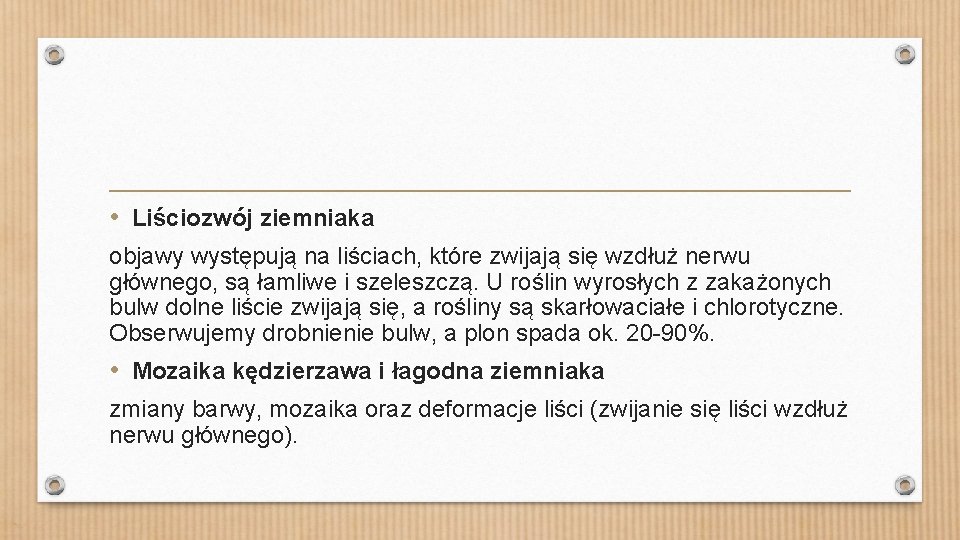  • Liściozwój ziemniaka objawy występują na liściach, które zwijają się wzdłuż nerwu głównego,