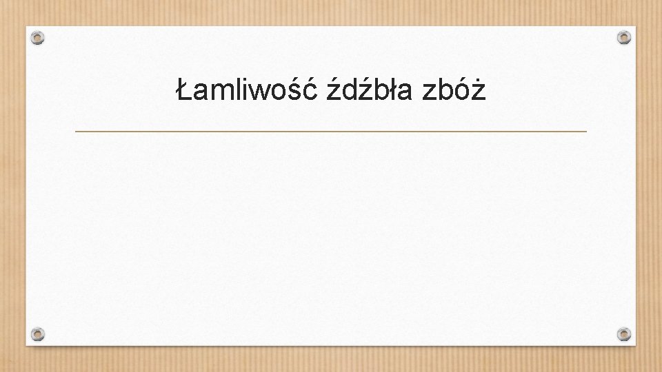 Łamliwość źdźbła zbóż 